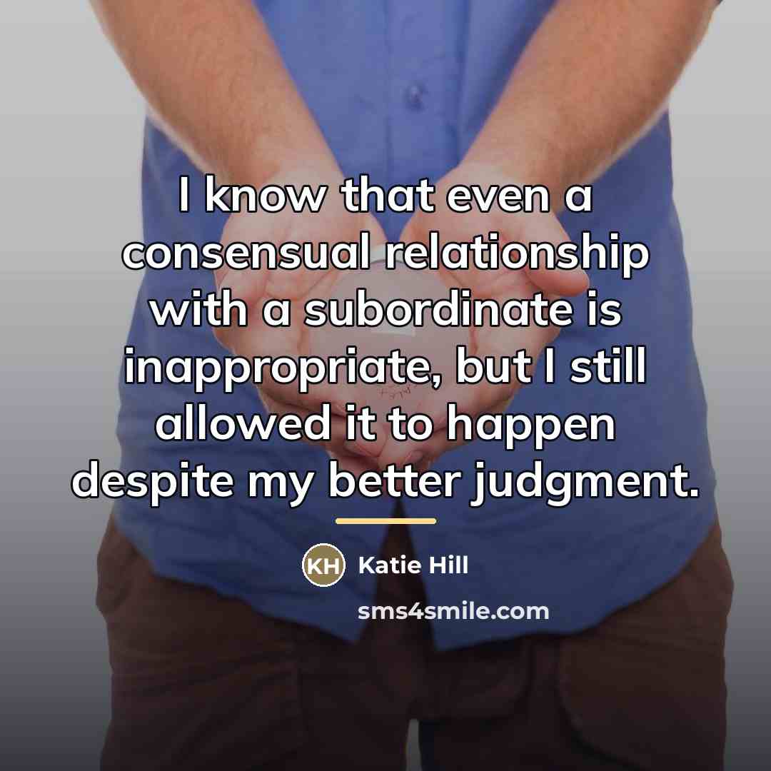 “I know that even a consensual relationship with a subordinate…” quote by Katie Hill