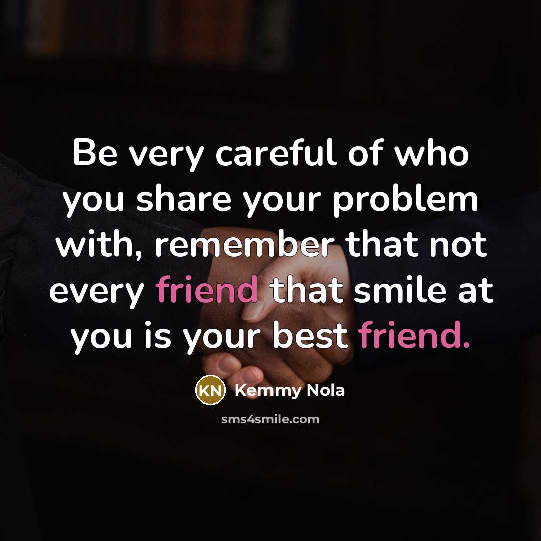 “Be very careful of who you share your problem with,…” quote by Kemmy Nola