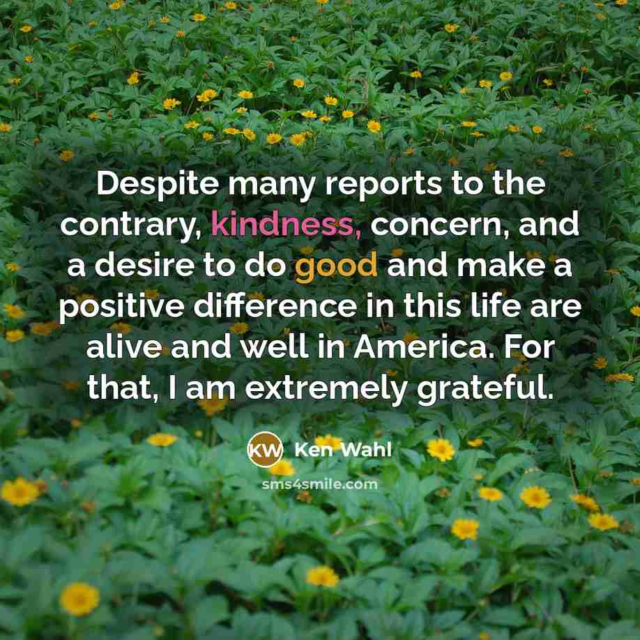 “Despite many reports to the contrary, kindness, concern, and a…” quote by Ken Wahl