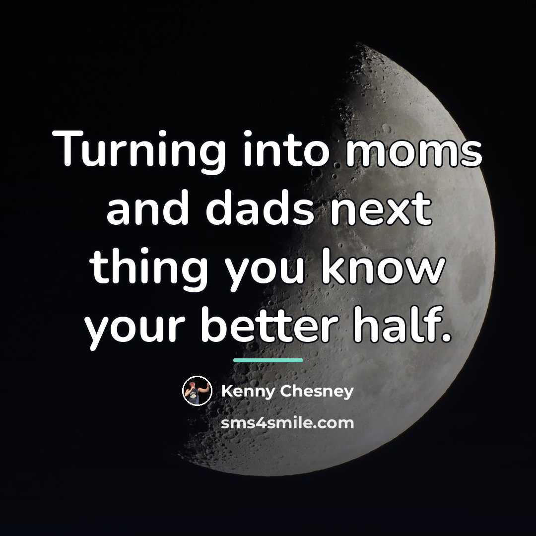 “Turning into moms and dads next thing you know your…” quote by Kenny Chesney