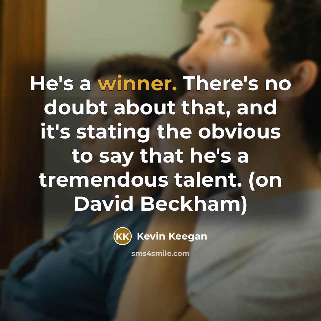 “He's a winner. There's no doubt about that, and it's…” quote by Kevin Keegan