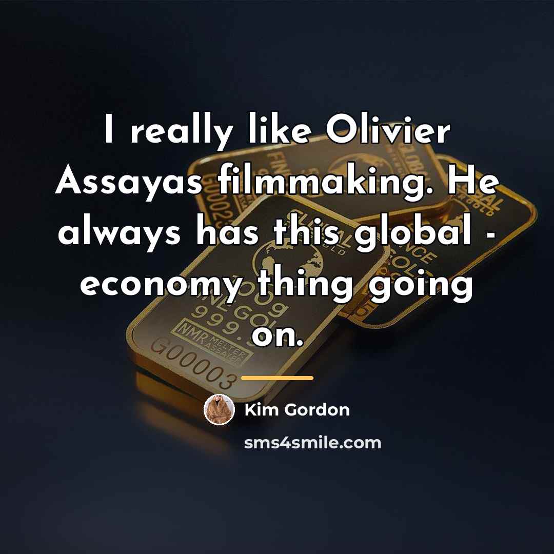“I really like Olivier Assayas filmmaking. He always has this…” quote by Kim Gordon