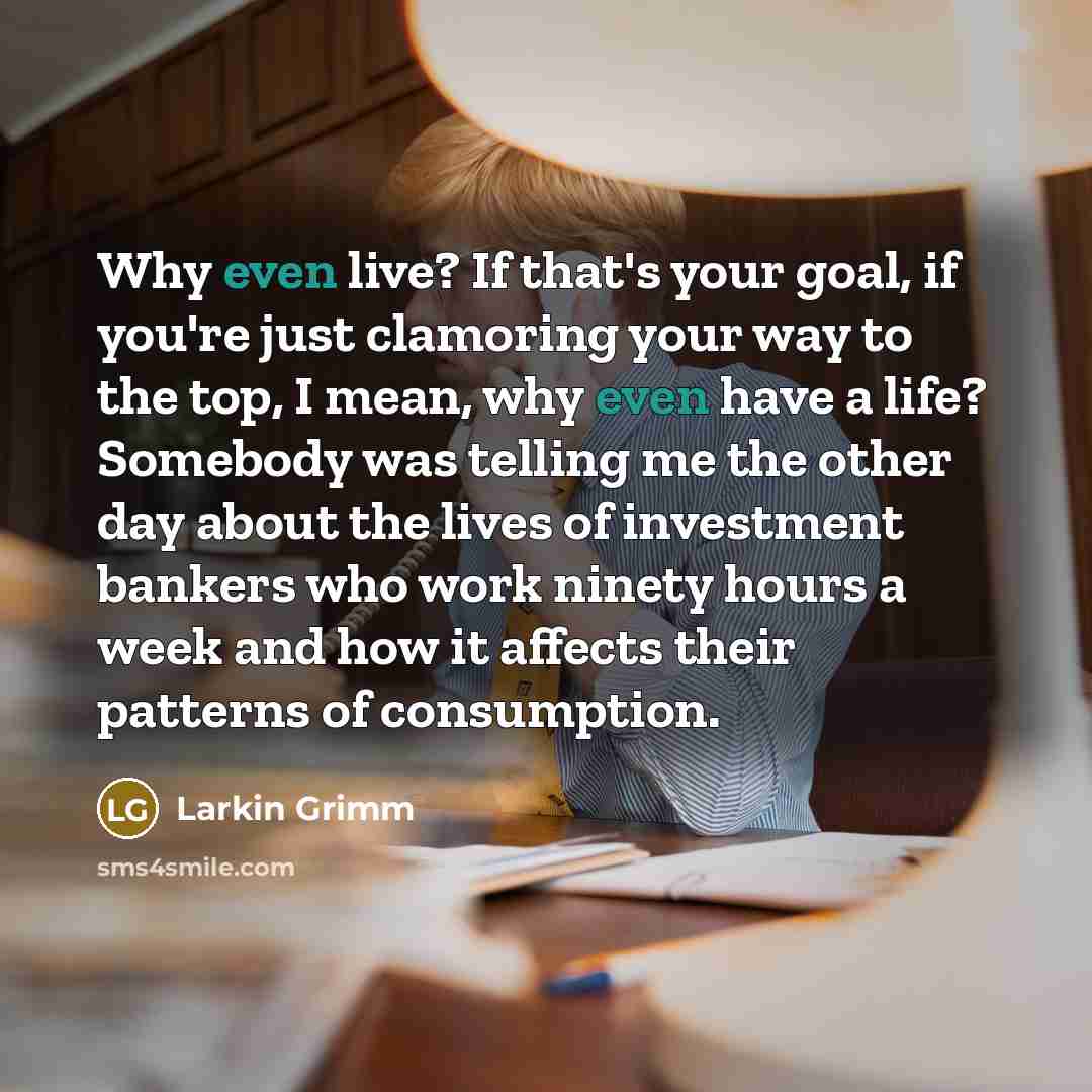 “Why even live? If that's your goal, if you're just…” quote by Larkin Grimm