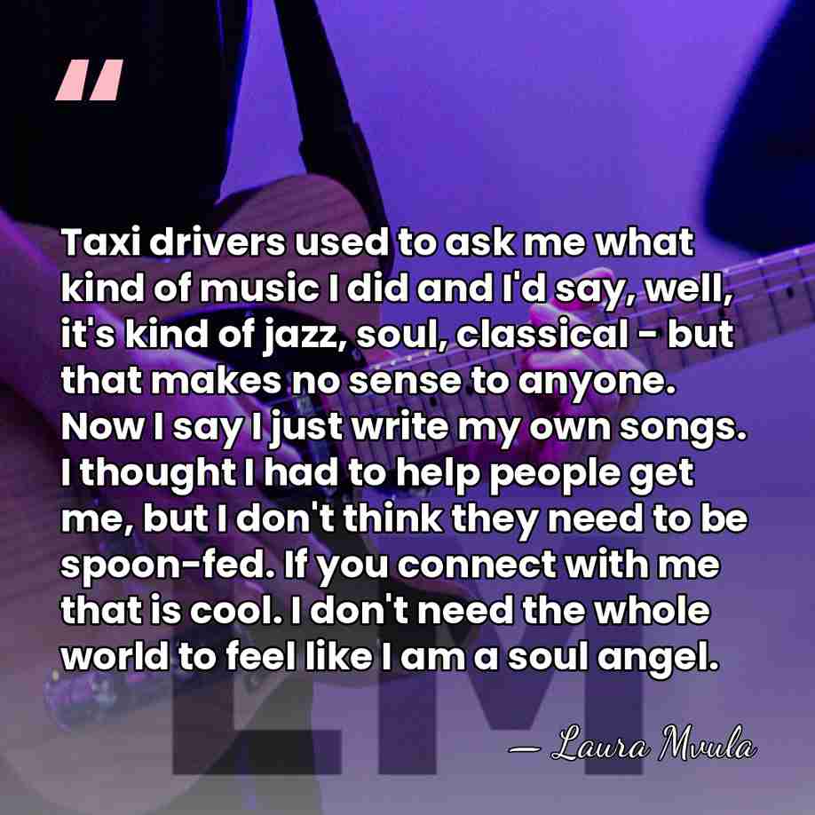 Taxi drivers used to ask me what kind of music I did&hellip; - Laura Mvula