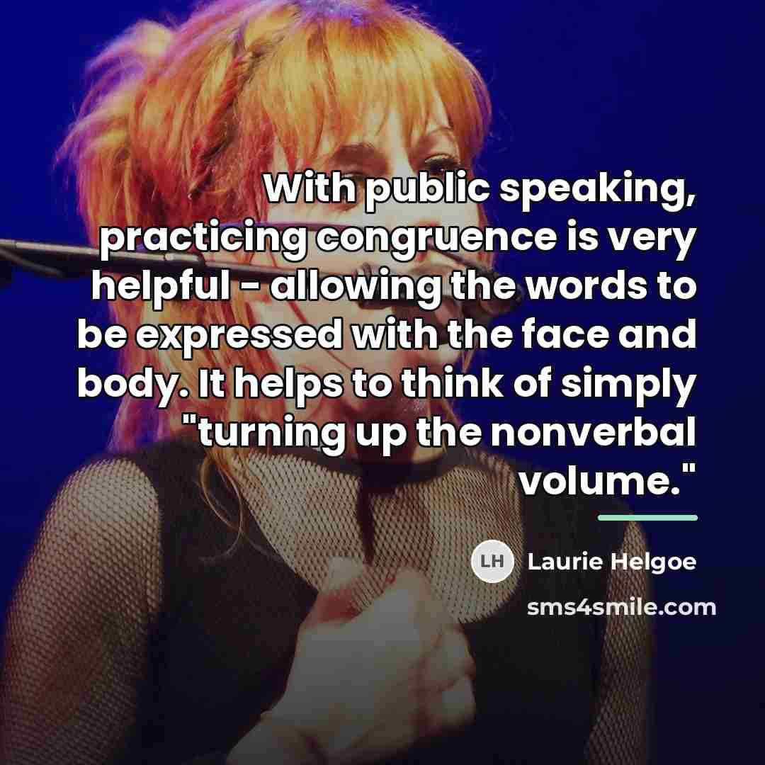 “With public speaking, practicing congruence is very helpful - allowing…” quote by Laurie Helgoe