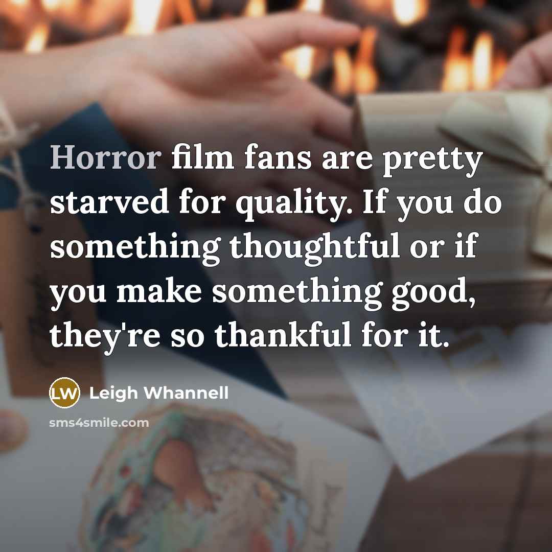 “Horror film fans are pretty starved for quality. If you…” quote by Leigh Whannell
