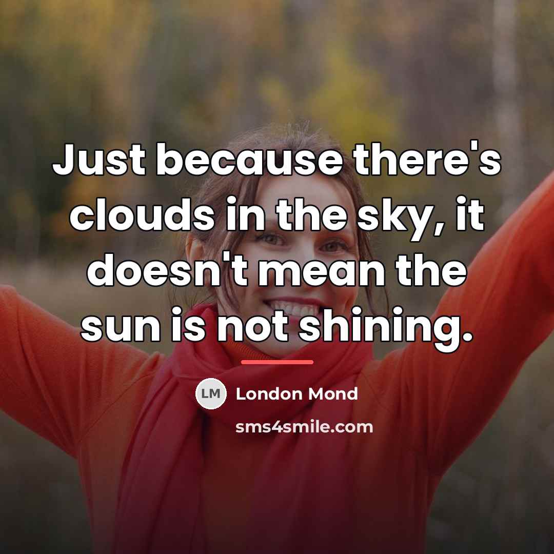 “Just because there's clouds in the sky, it doesn't mean…” quote by London Mond