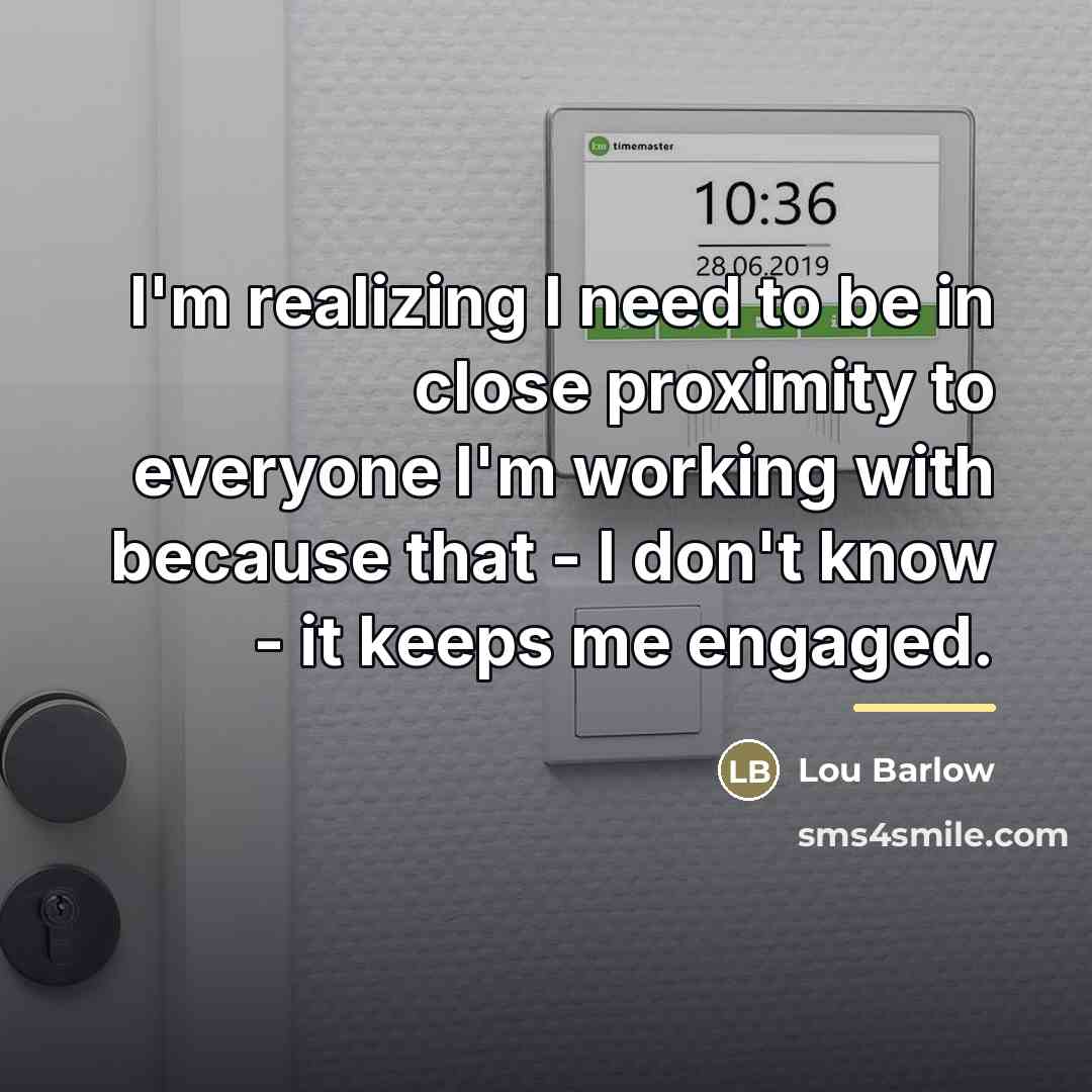 “I'm realizing I need to be in close proximity to…” quote by Lou Barlow