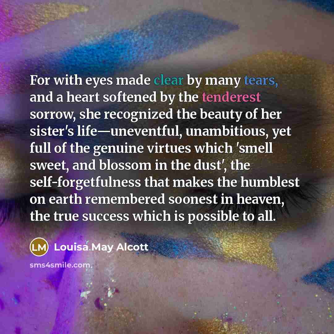“For with eyes made clear by many tears, and a…” quote by Louisa May Alcott