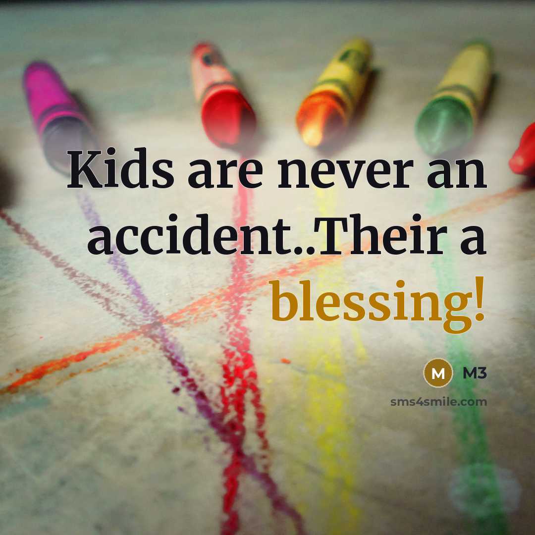 “Kids are never an accident..Their a blessing!…” quote by M3