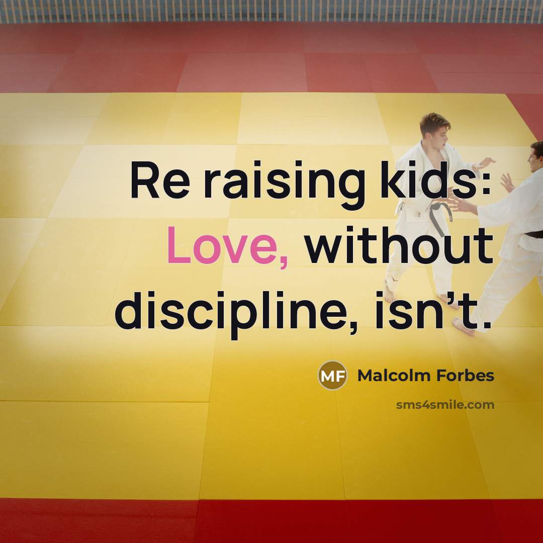 “Re raising kids: Love, without discipline, isn't.…” quote by Malcolm Forbes