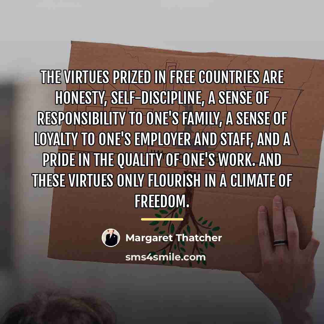 “The virtues prized in free countries are honesty, self-discipline, a…” quote by Margaret Thatcher