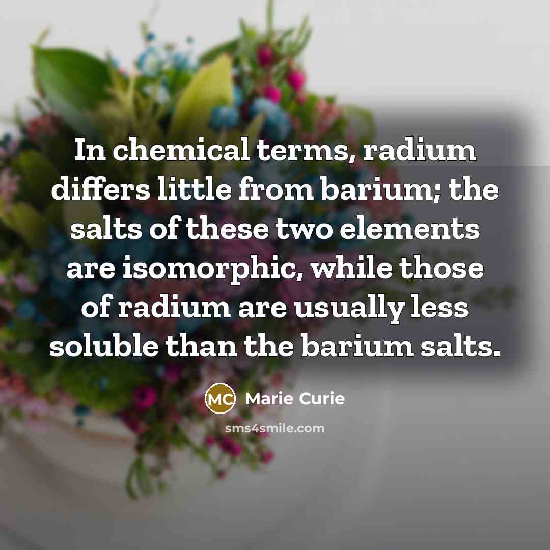 “In chemical terms, radium differs little from barium; the salts…” quote by Marie Curie