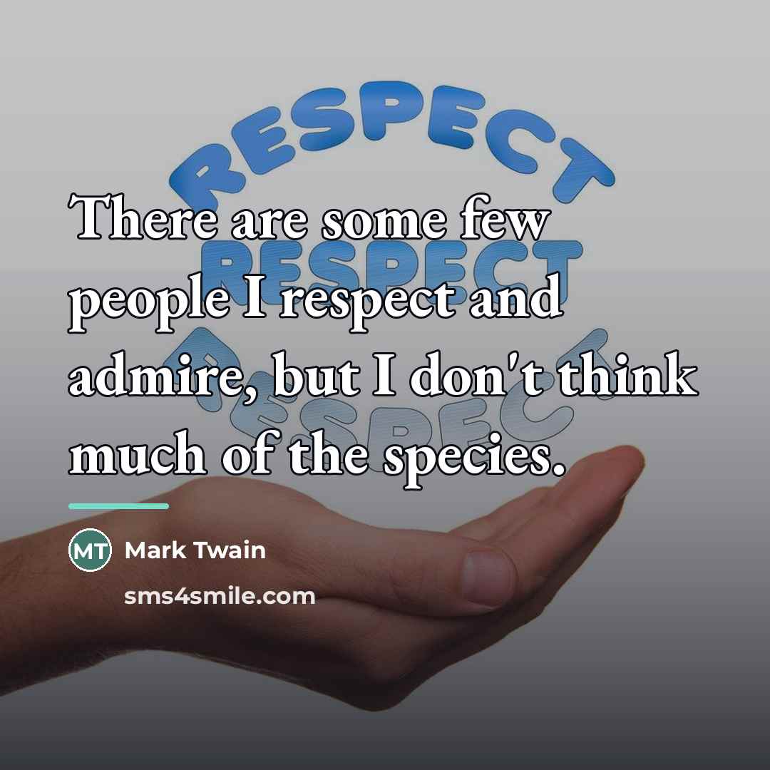 “There are some few people I respect and admire, but…” quote by Mark Twain