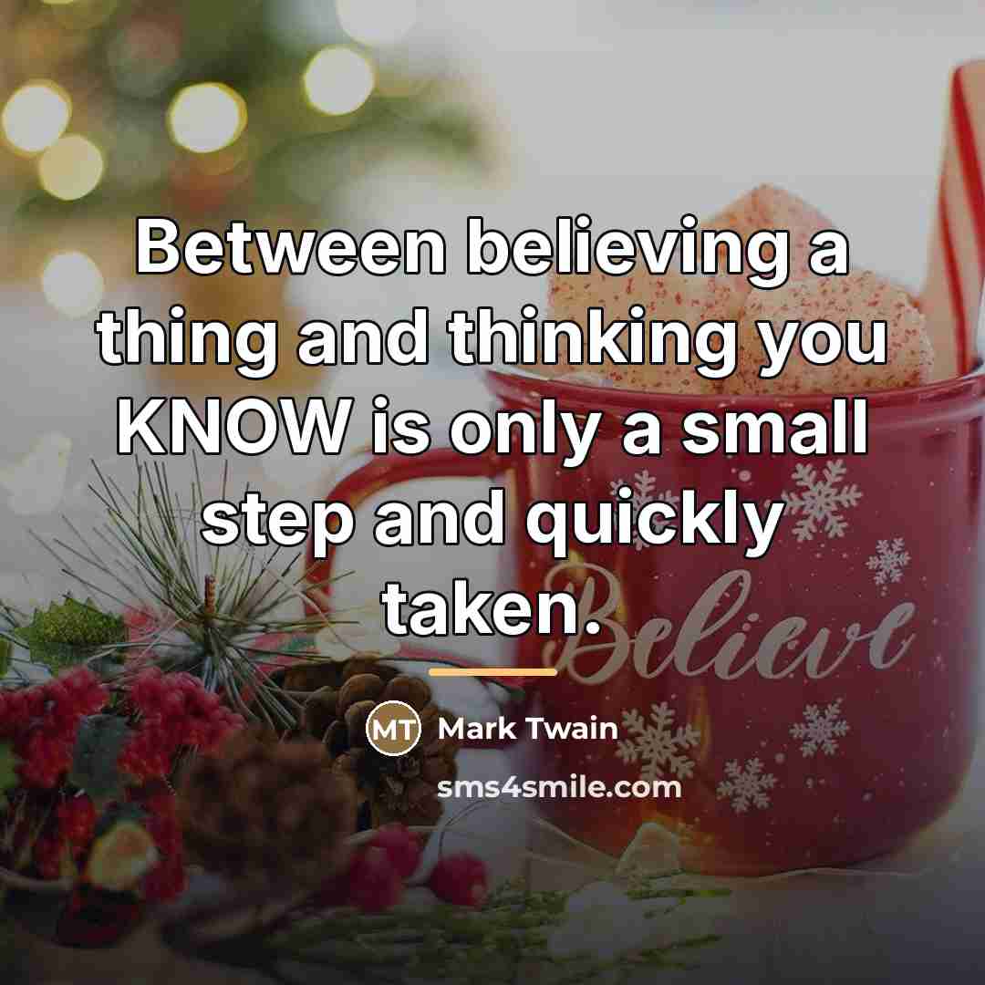 “Between believing a thing and thinking you KNOW is only…” quote by Mark Twain