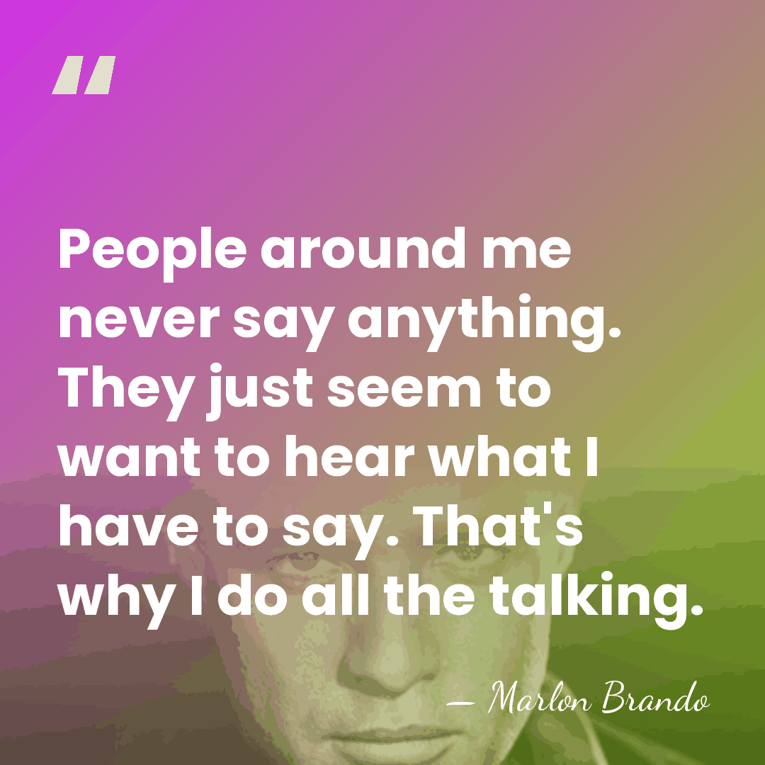 People around me never say anything. They just seem to want to&hellip; - Marlon Brando