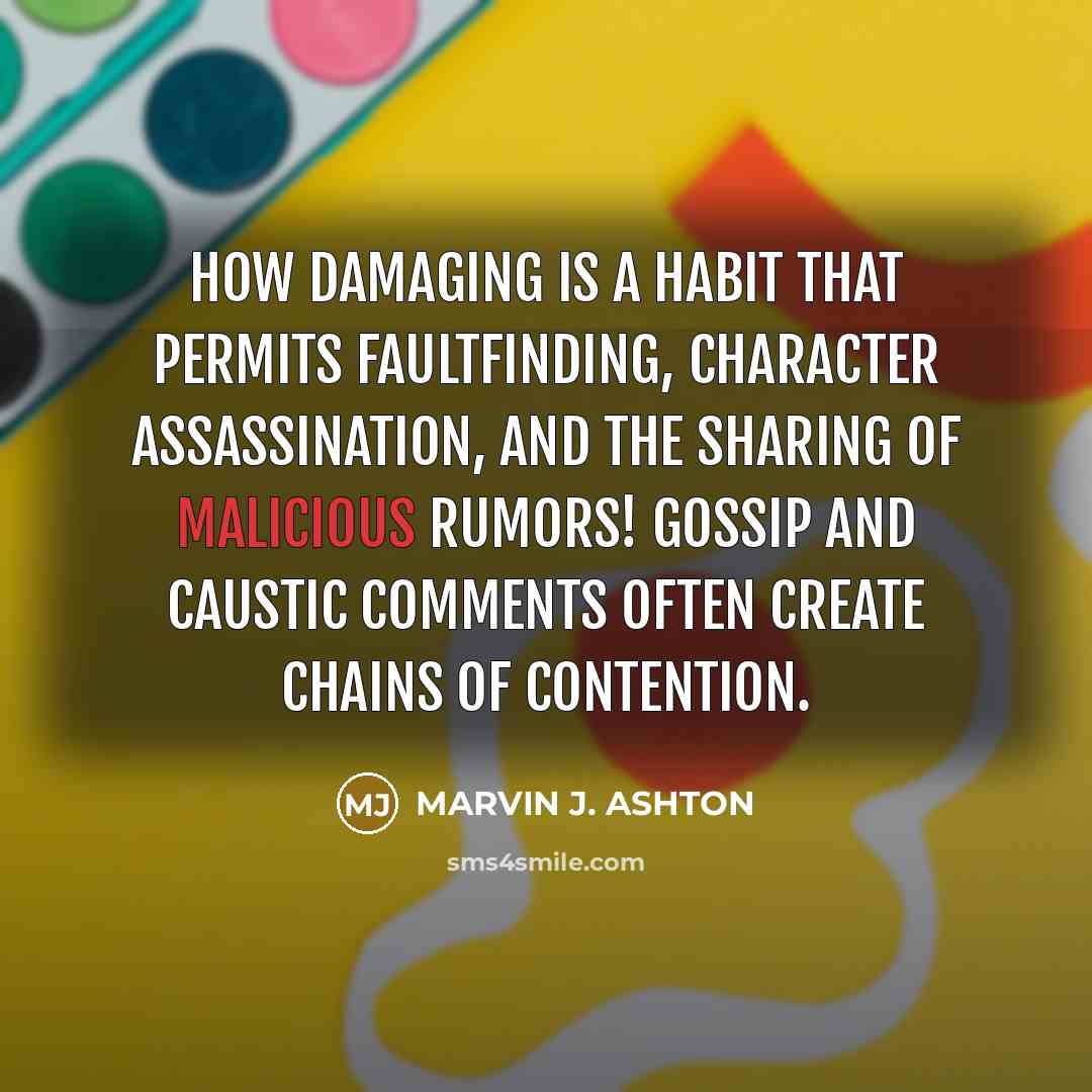 “How damaging is a habit that permits faultfinding, character assassination,…” quote by Marvin J. Ashton