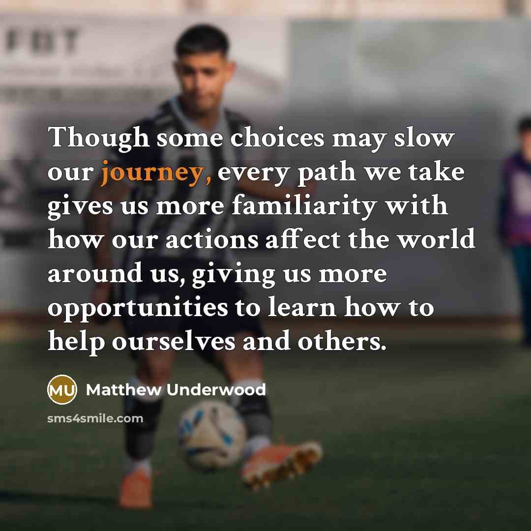 “Though some choices may slow our journey, every path we…” quote by Matthew Underwood