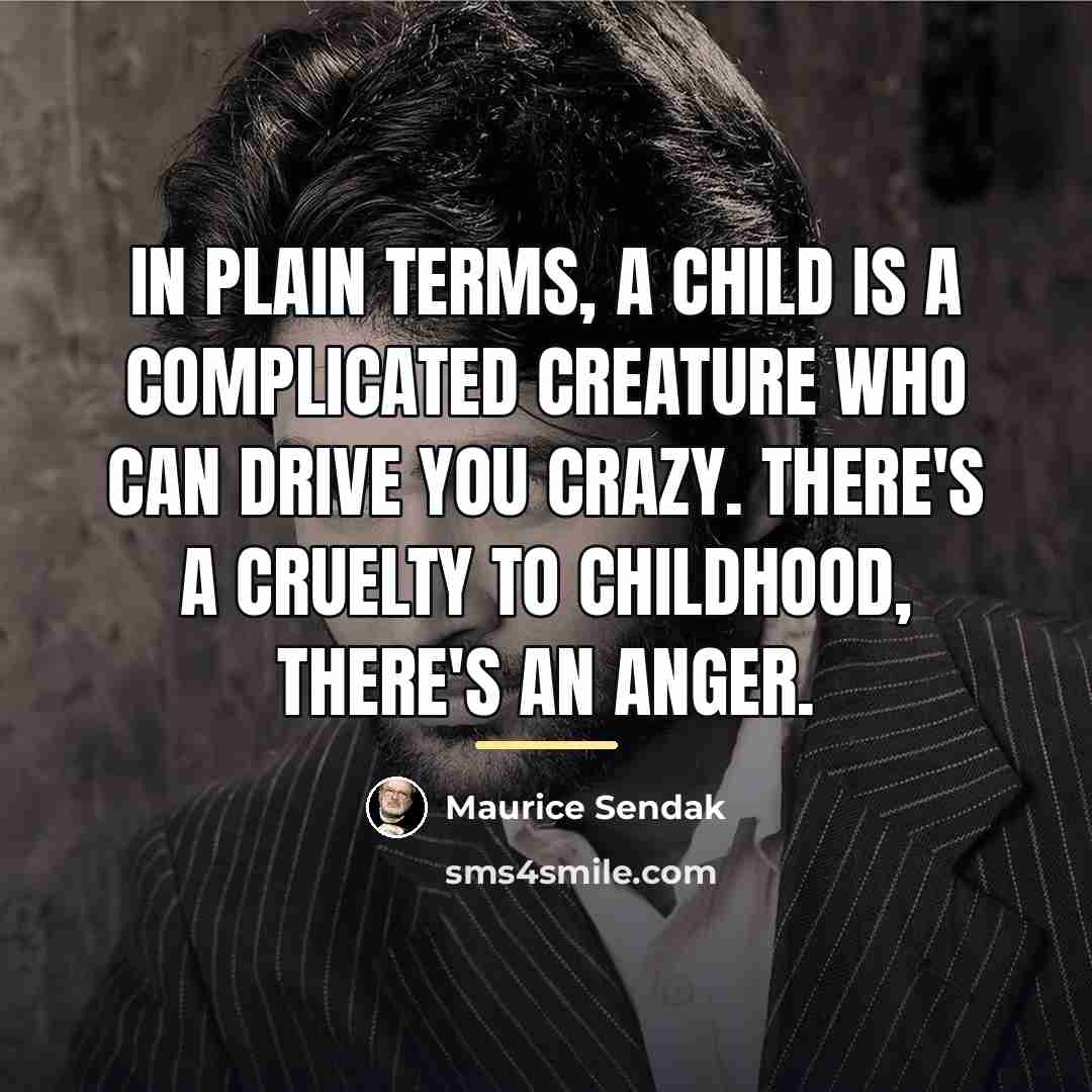 “In plain terms, a child is a complicated creature who…” quote by Maurice Sendak