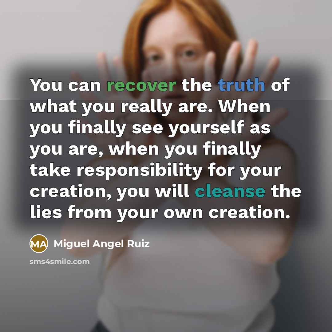 “You can recover the truth of what you really are.…” quote by Miguel Angel Ruiz