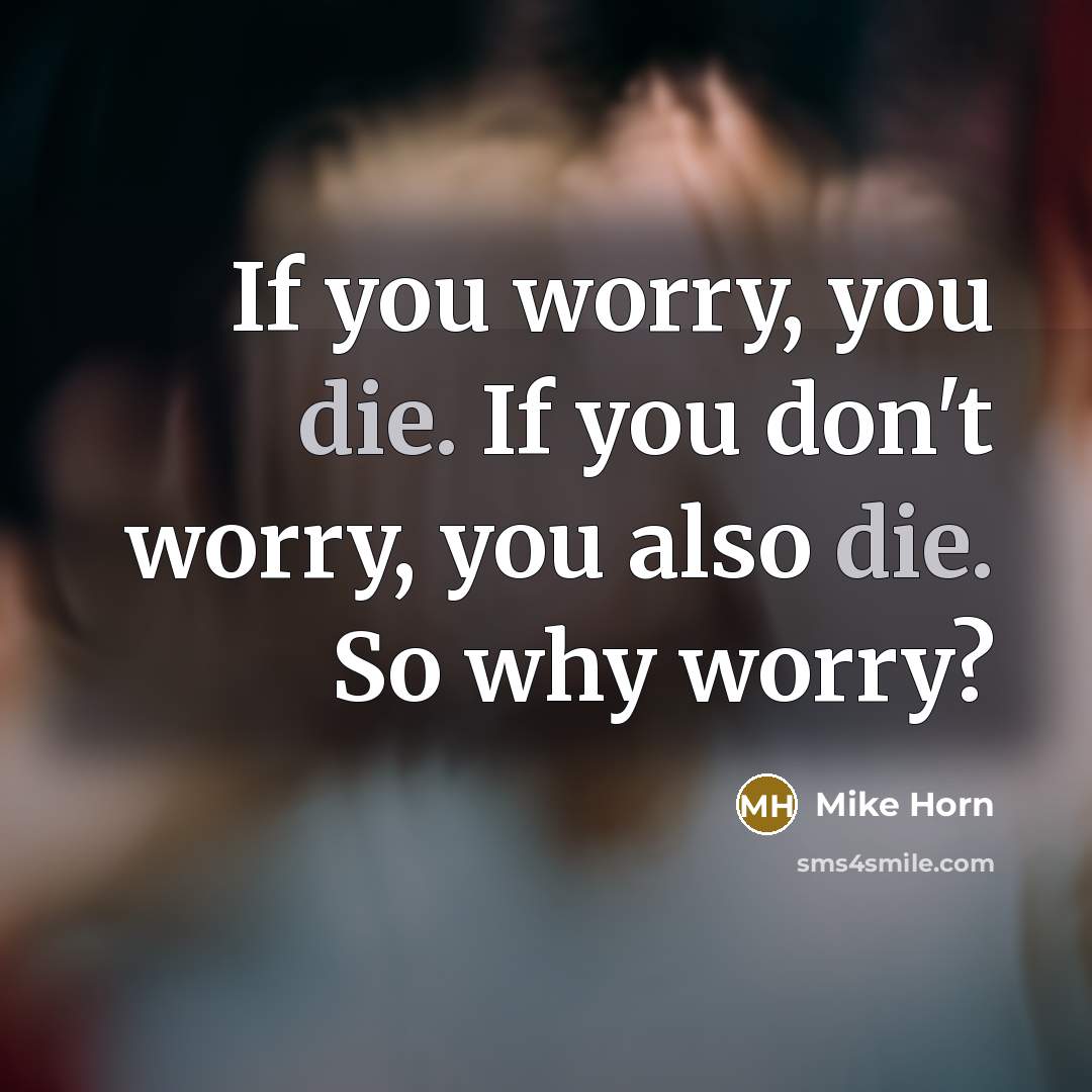 “If you worry, you die. If you don't worry, you…” quote by Mike Horn