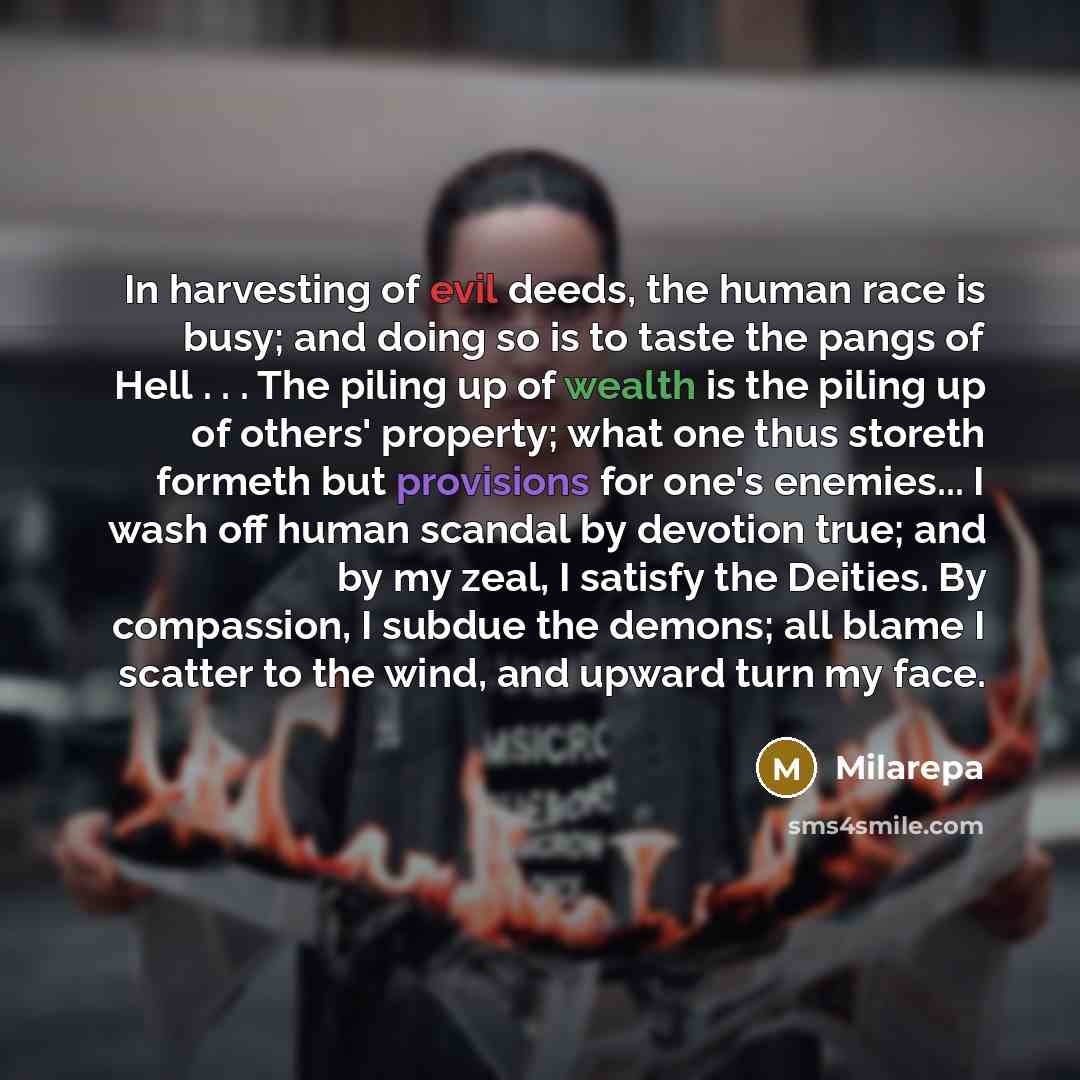 “In harvesting of evil deeds, the human race is busy;…” quote by Milarepa