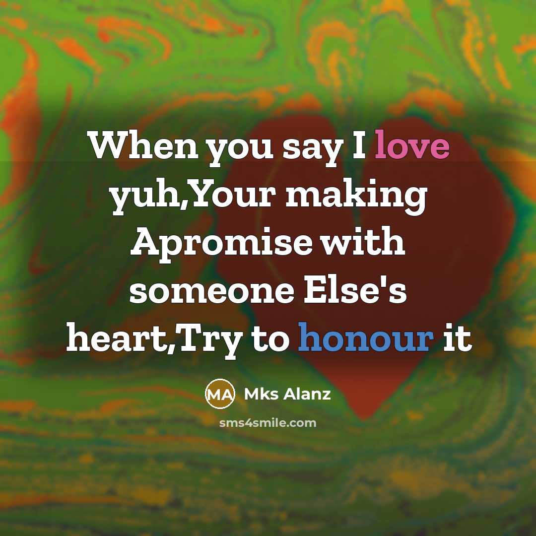 “When you say I love yuh,Your making Apromise with someone…” quote by Mks Alanz