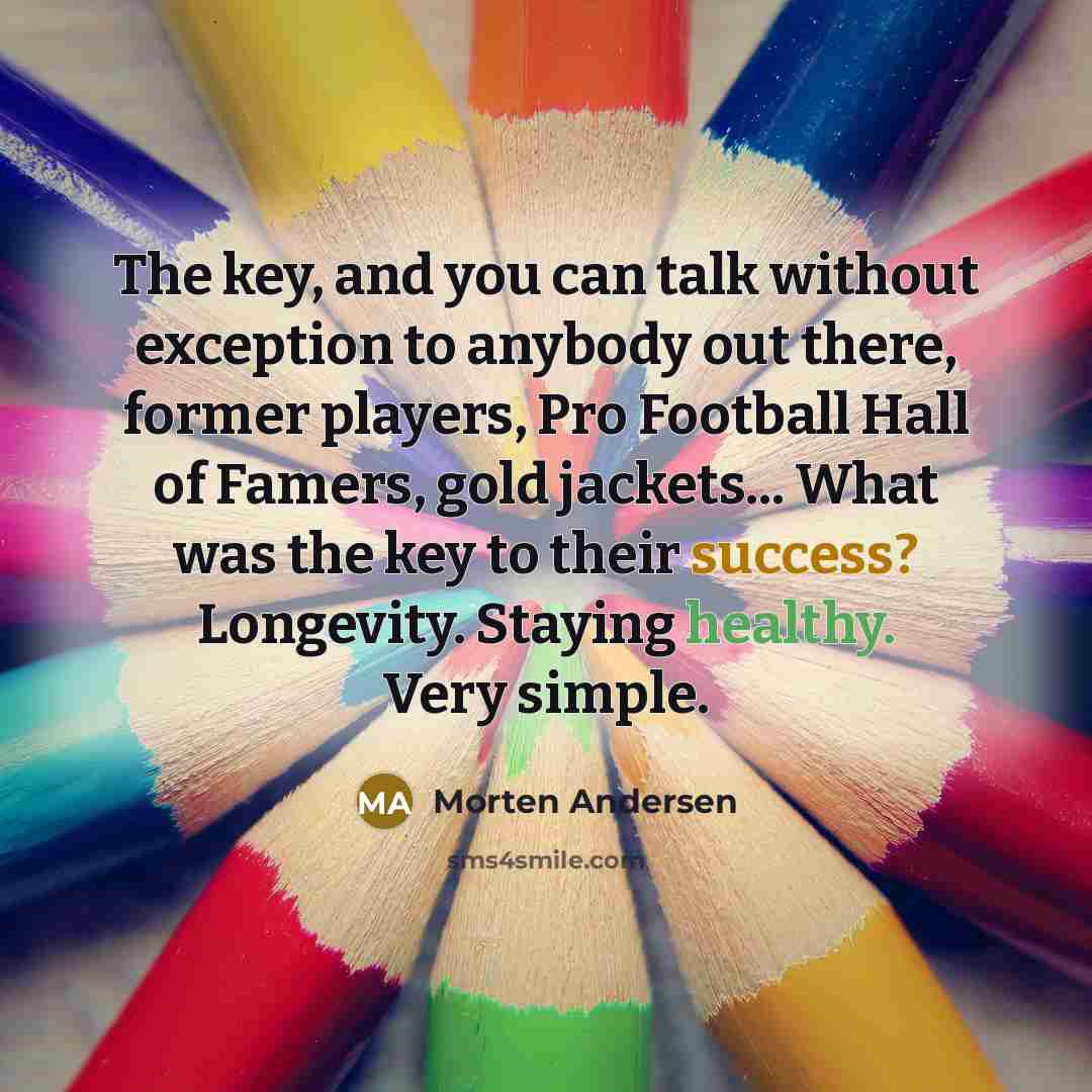 “The key, and you can talk without exception to anybody…” quote by Morten Andersen