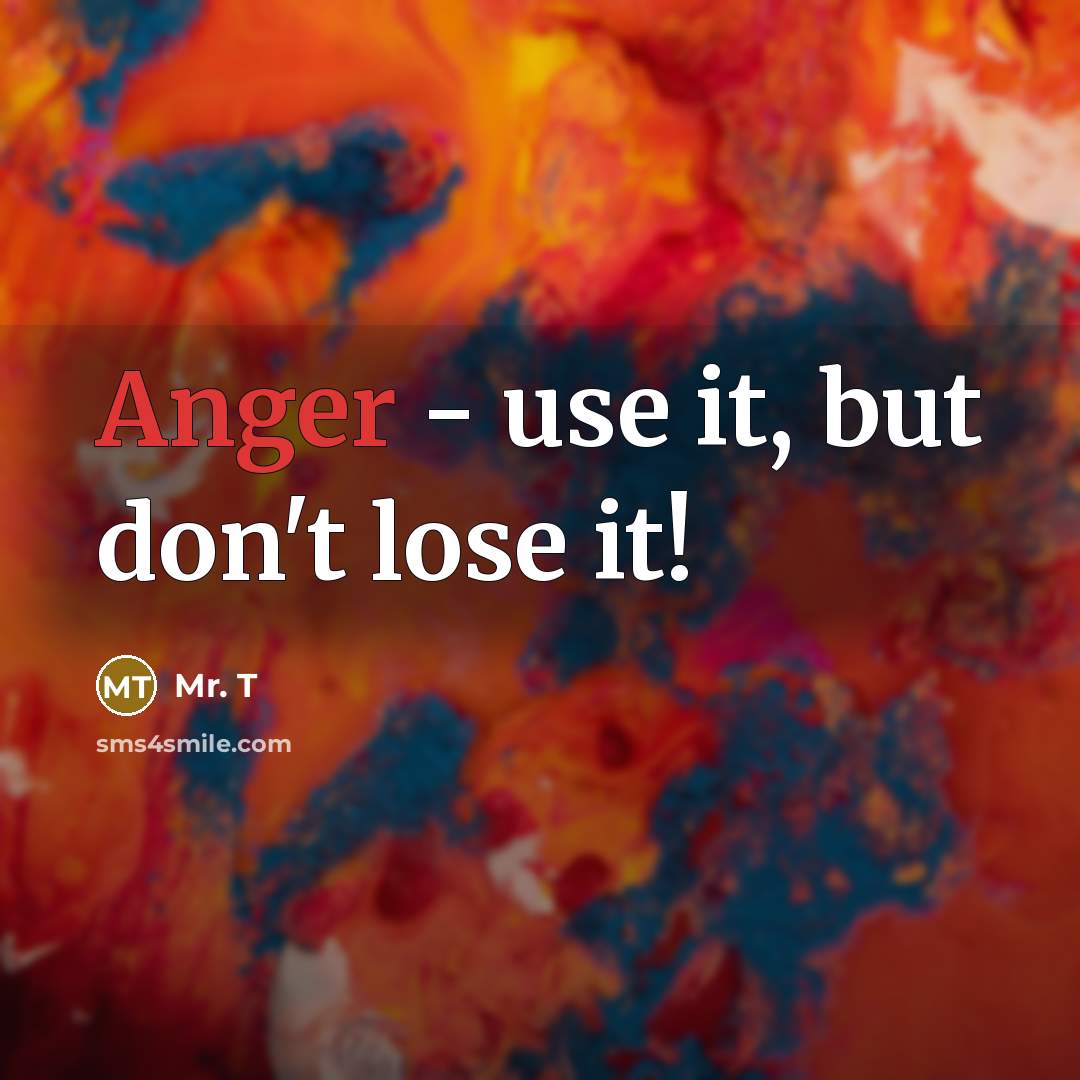 “Anger - use it, but don't lose it!…” quote by Mr. T