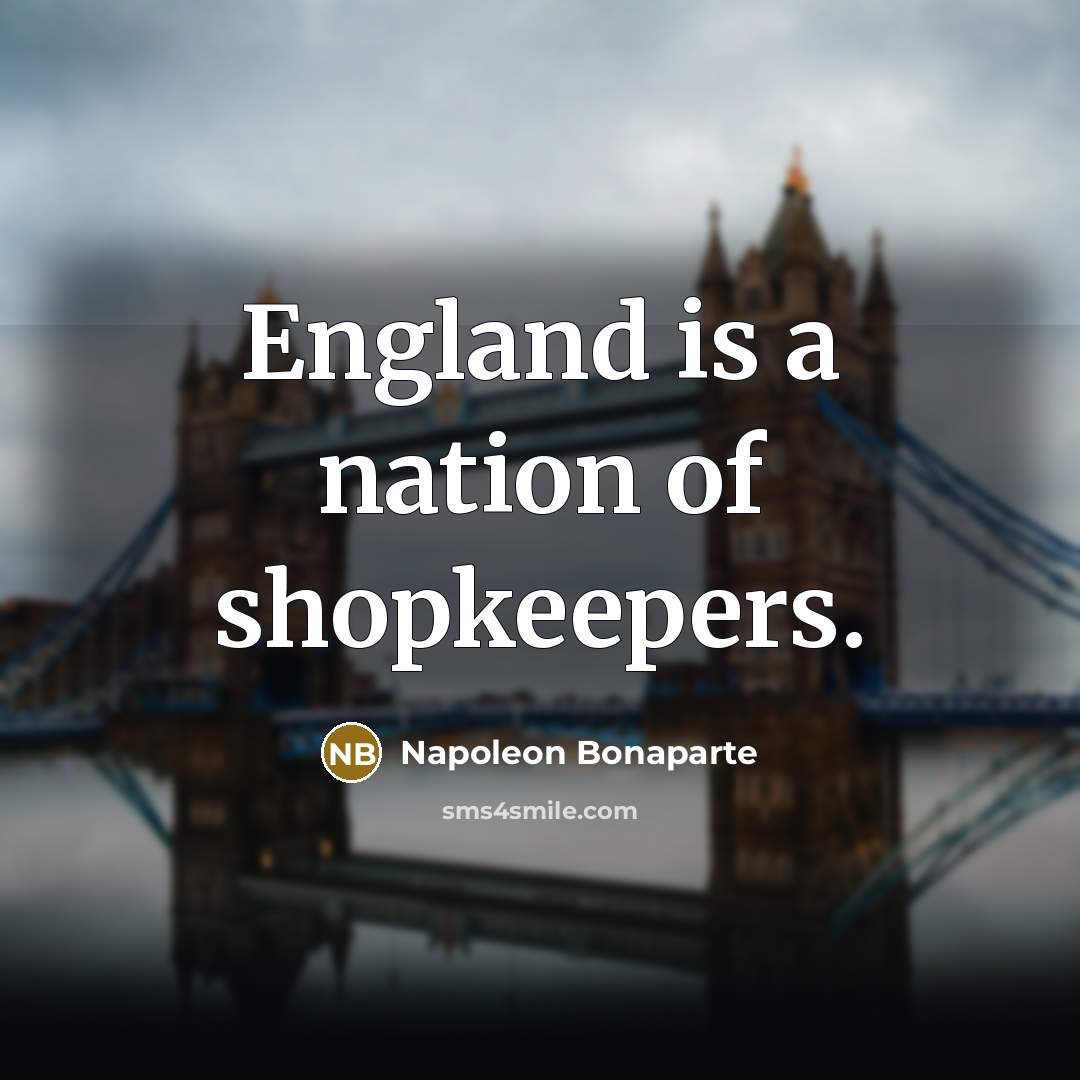 “England is a nation of shopkeepers.…” quote by Napoleon Bonaparte