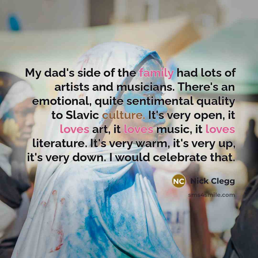 “My dad's side of the family had lots of artists…” quote by Nick Clegg
