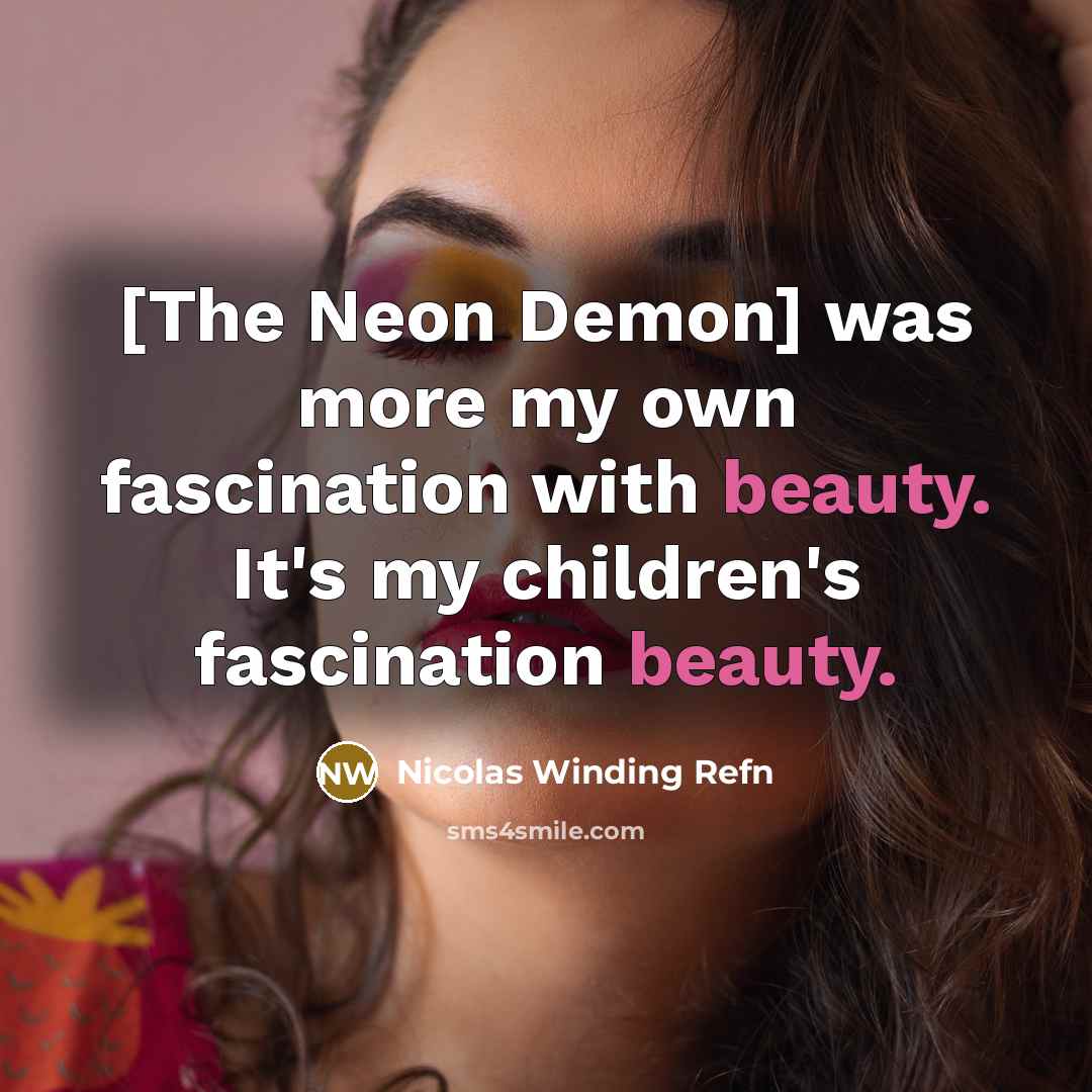 “[The Neon Demon] was more my own fascination with beauty.…” quote by Nicolas Winding Refn
