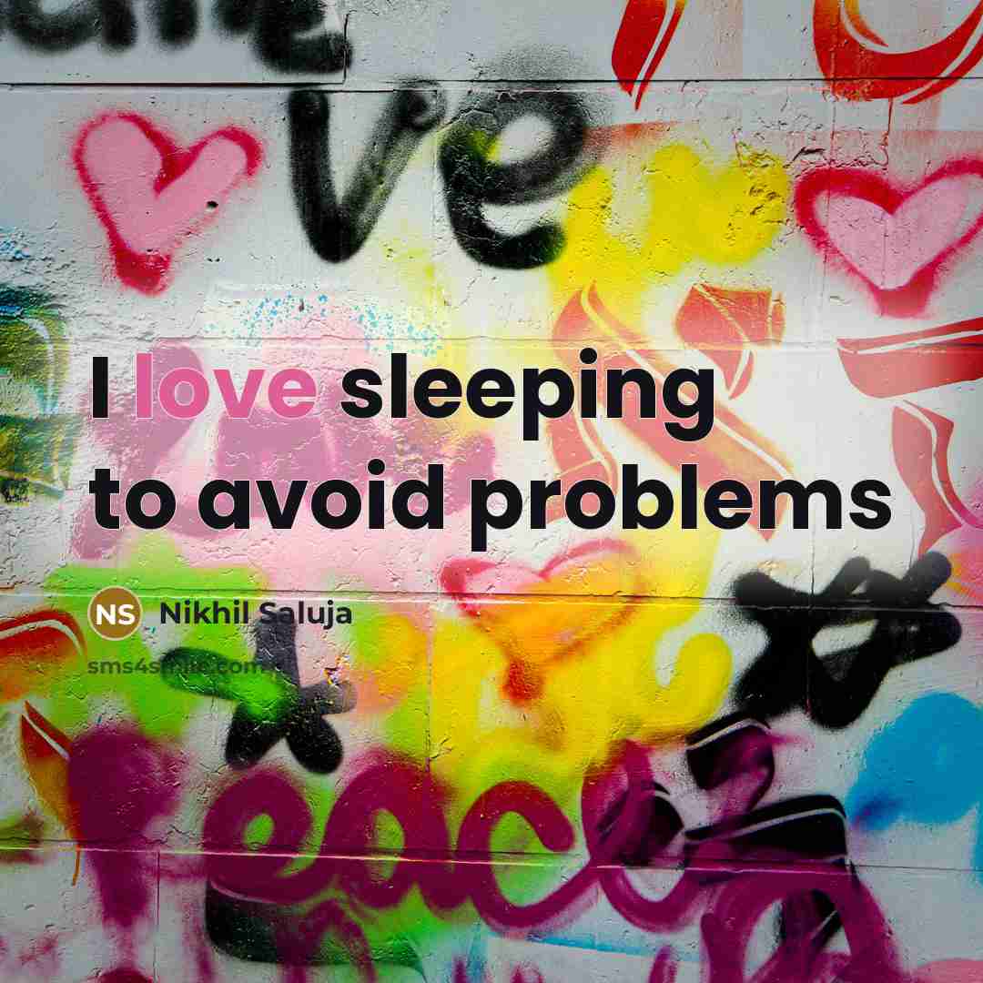 “I love sleeping to avoid problems” quote by Nikhil Saluja