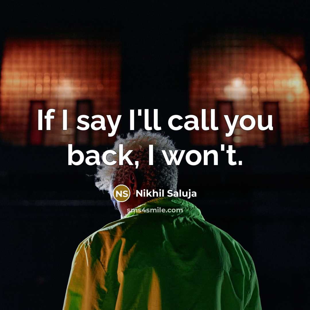 “If I say I'll call you back, I won't.…” quote by Nikhil Saluja