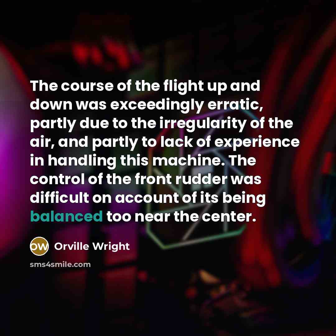 “The course of the flight up and down was exceedingly…” quote by Orville Wright