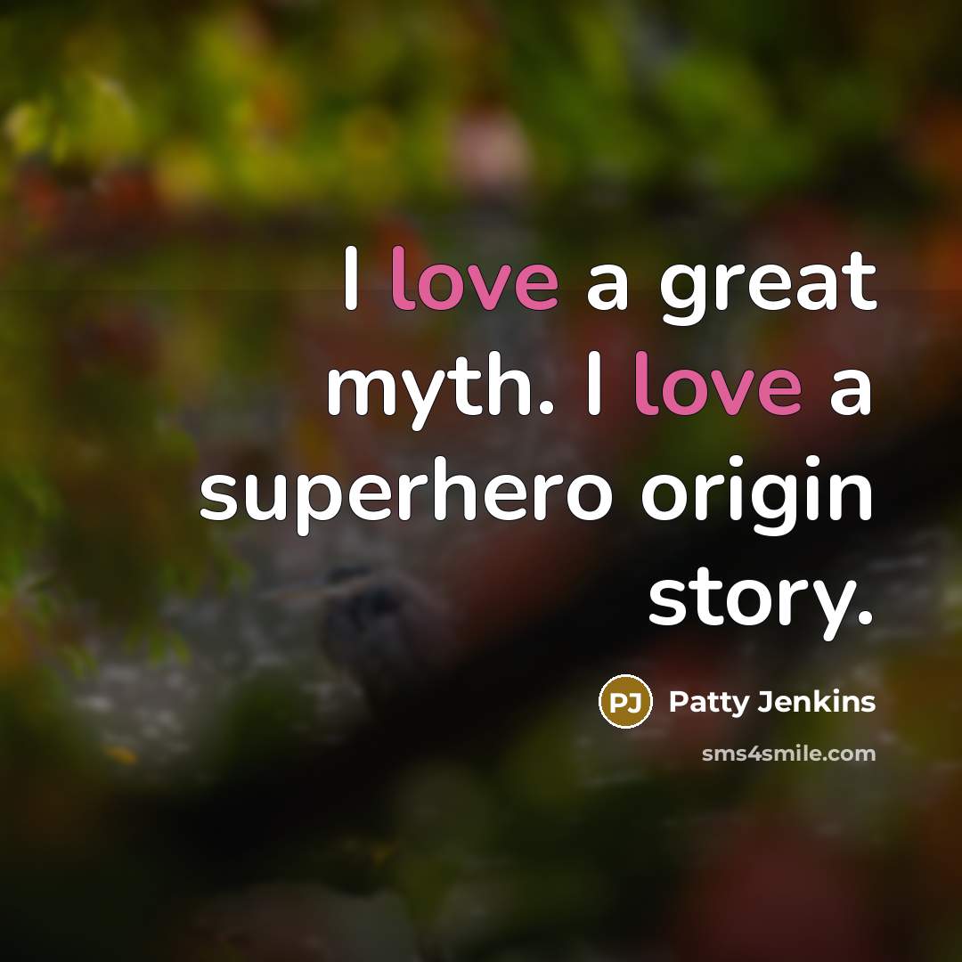 “I love a great myth. I love a superhero origin…” quote by Patty Jenkins
