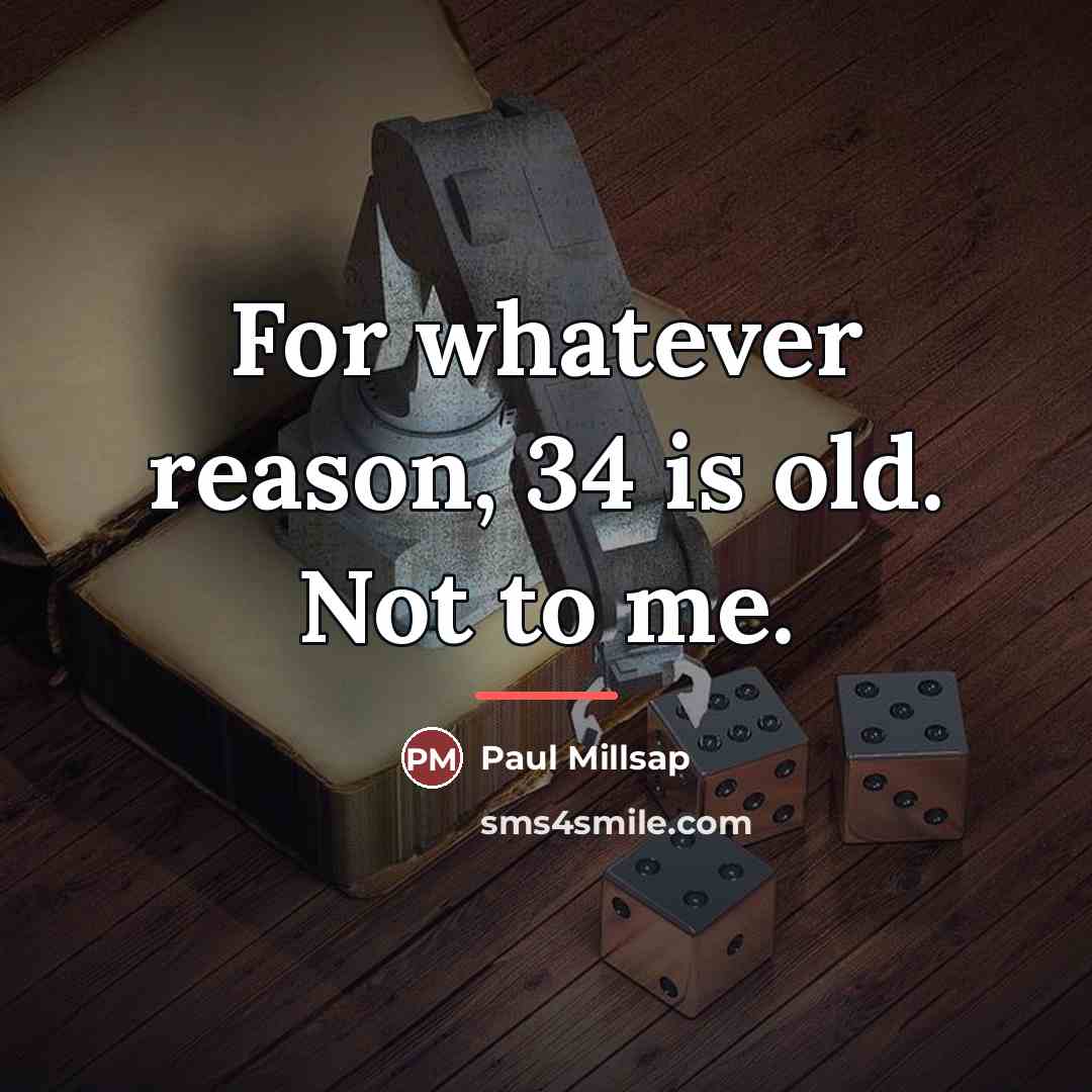 “For whatever reason, 34 is old. Not to me.…” quote by Paul Millsap