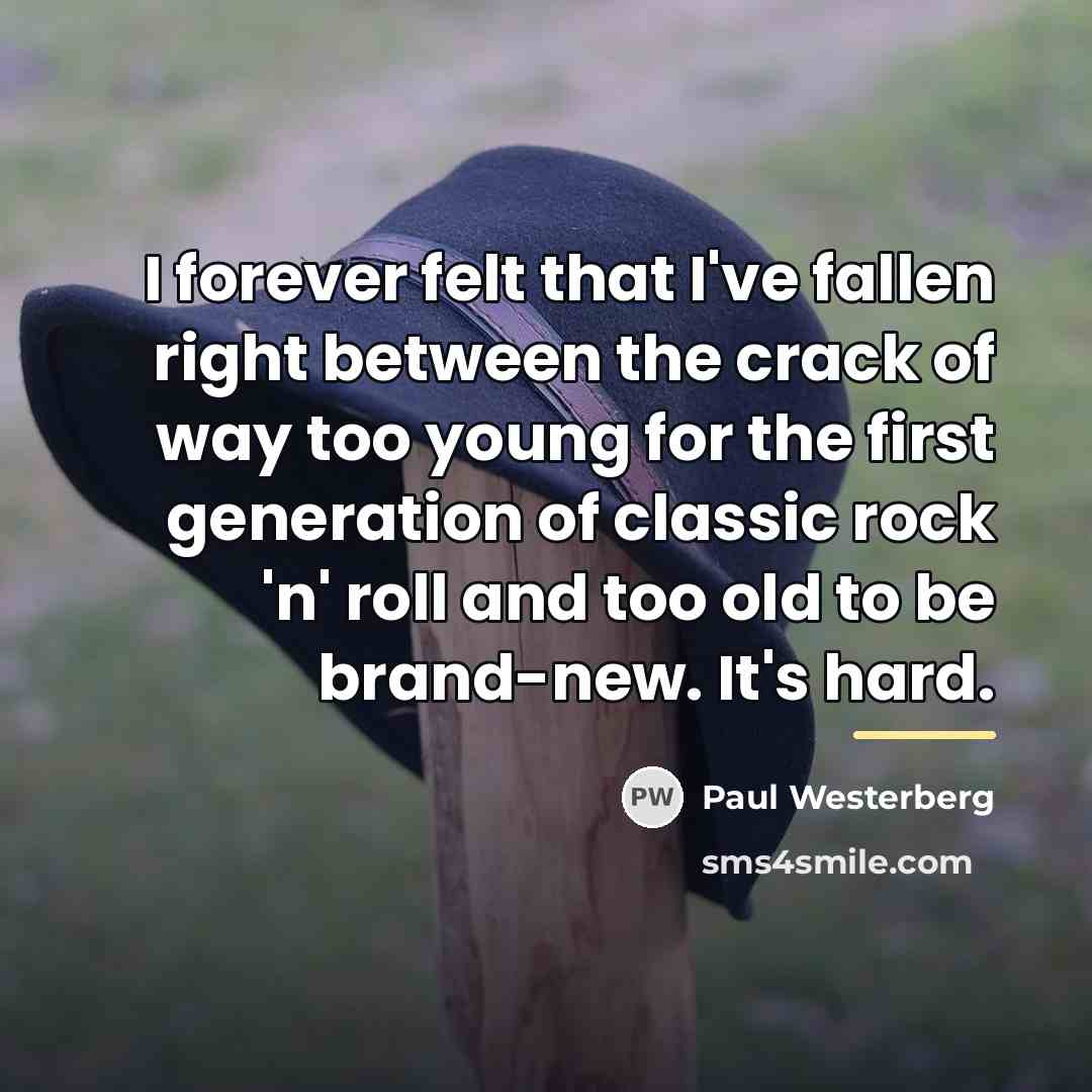 “I forever felt that I've fallen right between the crack…” quote by Paul Westerberg