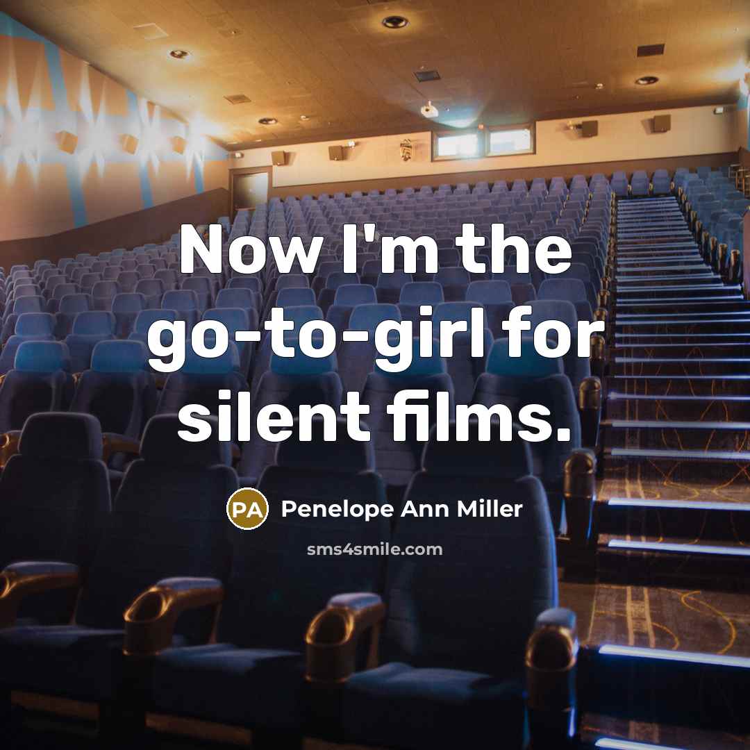 “Now I'm the go-to-girl for silent films.…” quote by Penelope Ann Miller