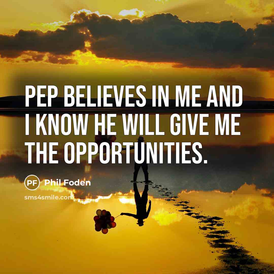 “Pep believes in me and I know he will give…” quote by Phil Foden