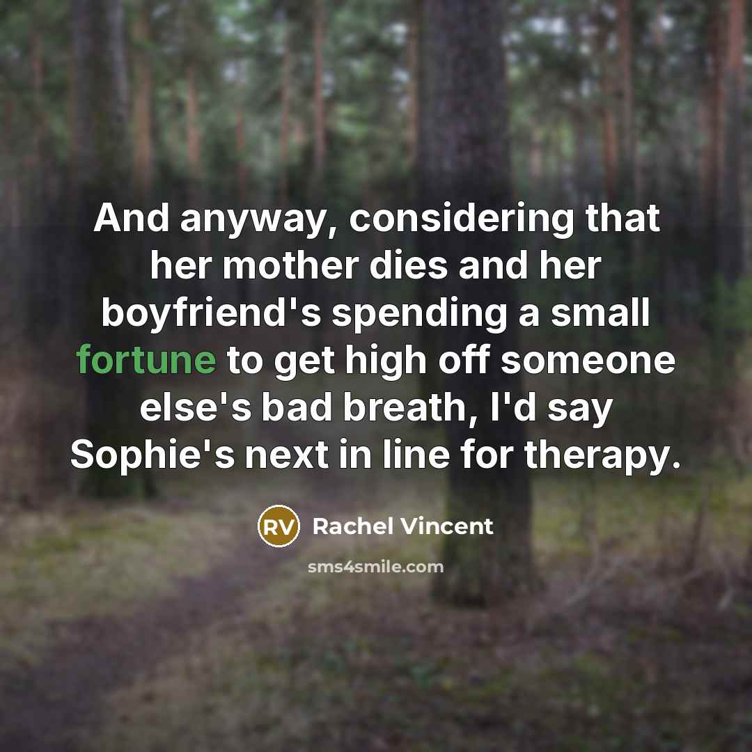 “And anyway, considering that her mother dies and her boyfriend's…” quote by Rachel Vincent