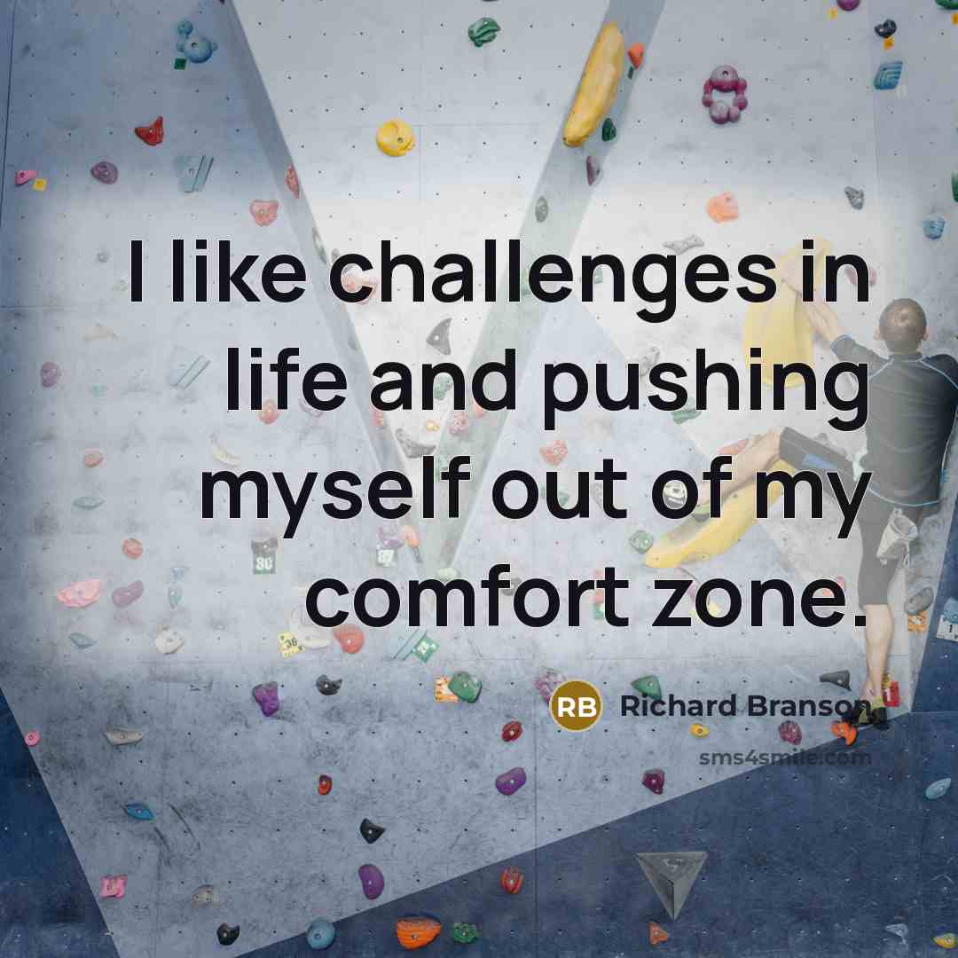 “I like challenges in life and pushing myself out of…” quote by Richard Branson