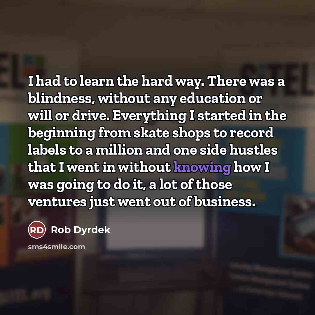 “I had to learn the hard way. There was a…” quote by Rob Dyrdek