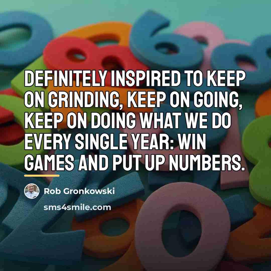“Definitely inspired to keep on grinding, keep on going, keep…” quote by Rob Gronkowski