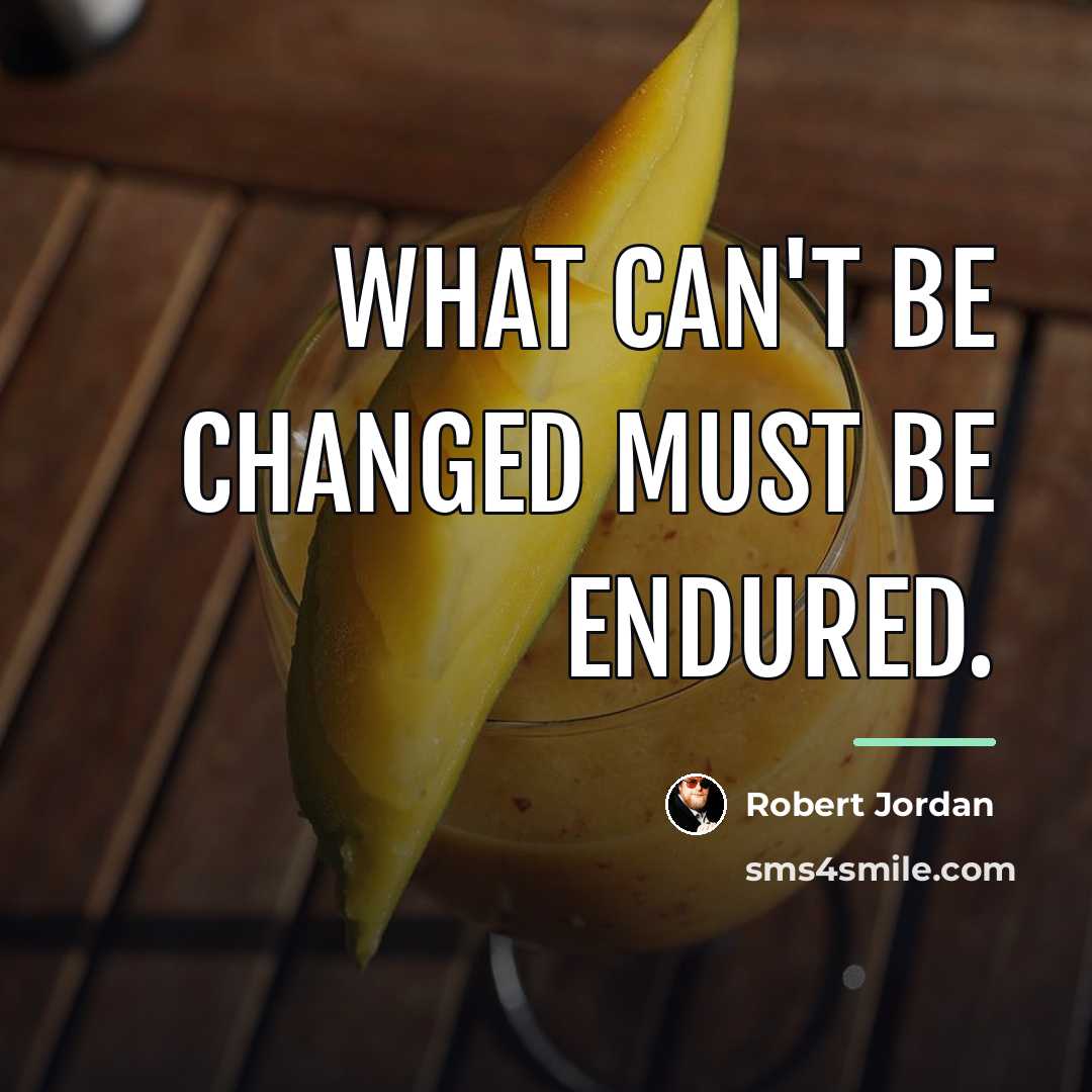 “What can't be changed must be endured.…” quote by Robert Jordan