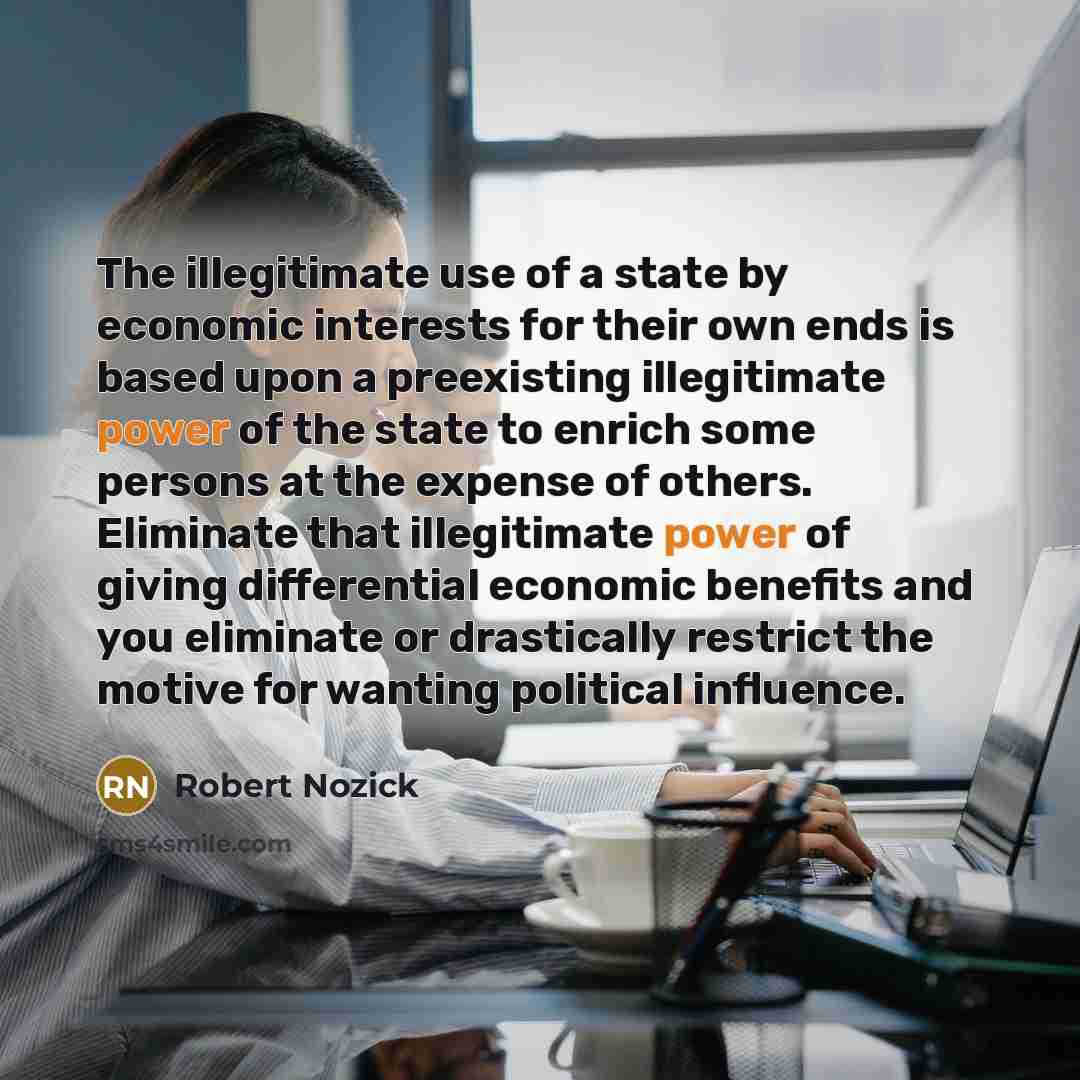 “The illegitimate use of a state by economic interests for…” quote by Robert Nozick