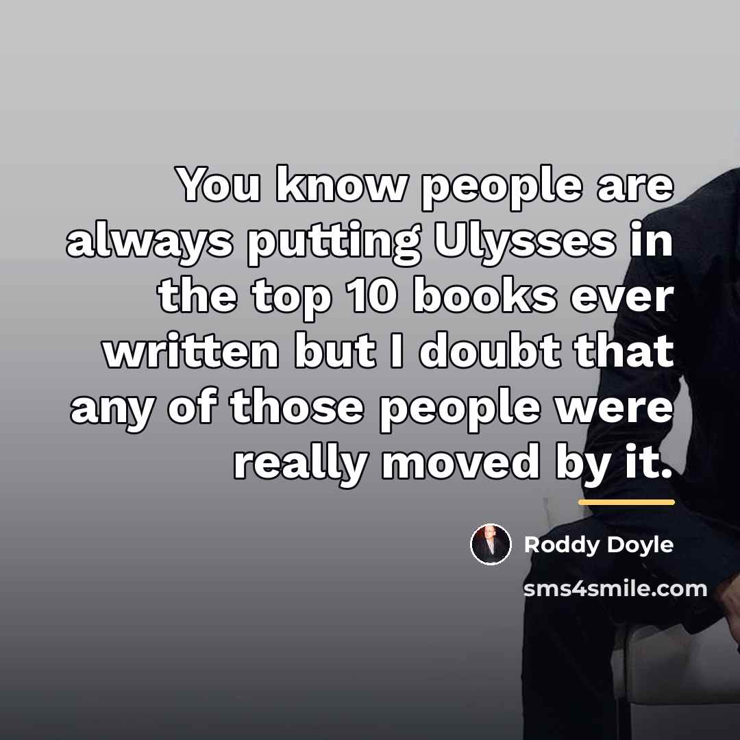 “You know people are always putting Ulysses in the top…” quote by Roddy Doyle