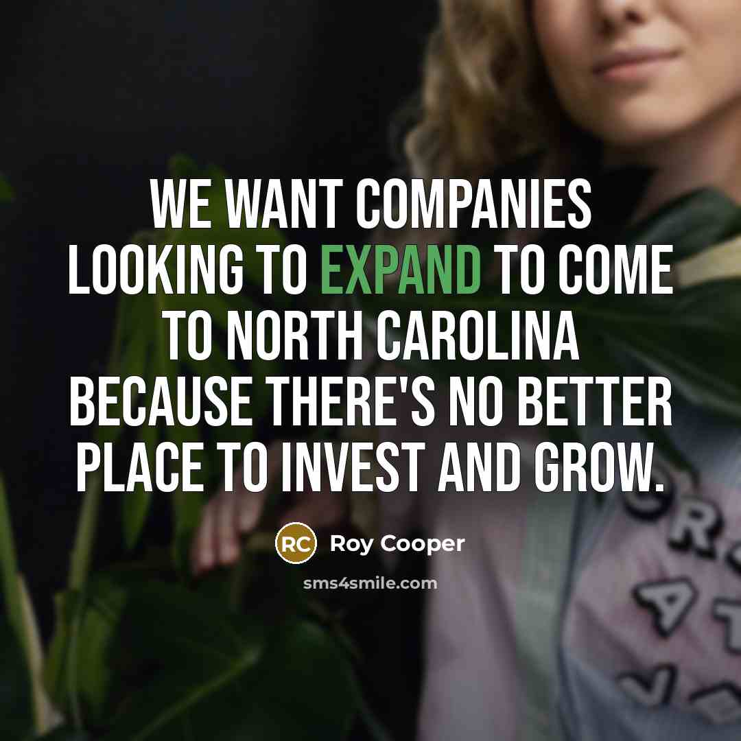 “We want companies looking to expand to come to North…” quote by Roy Cooper