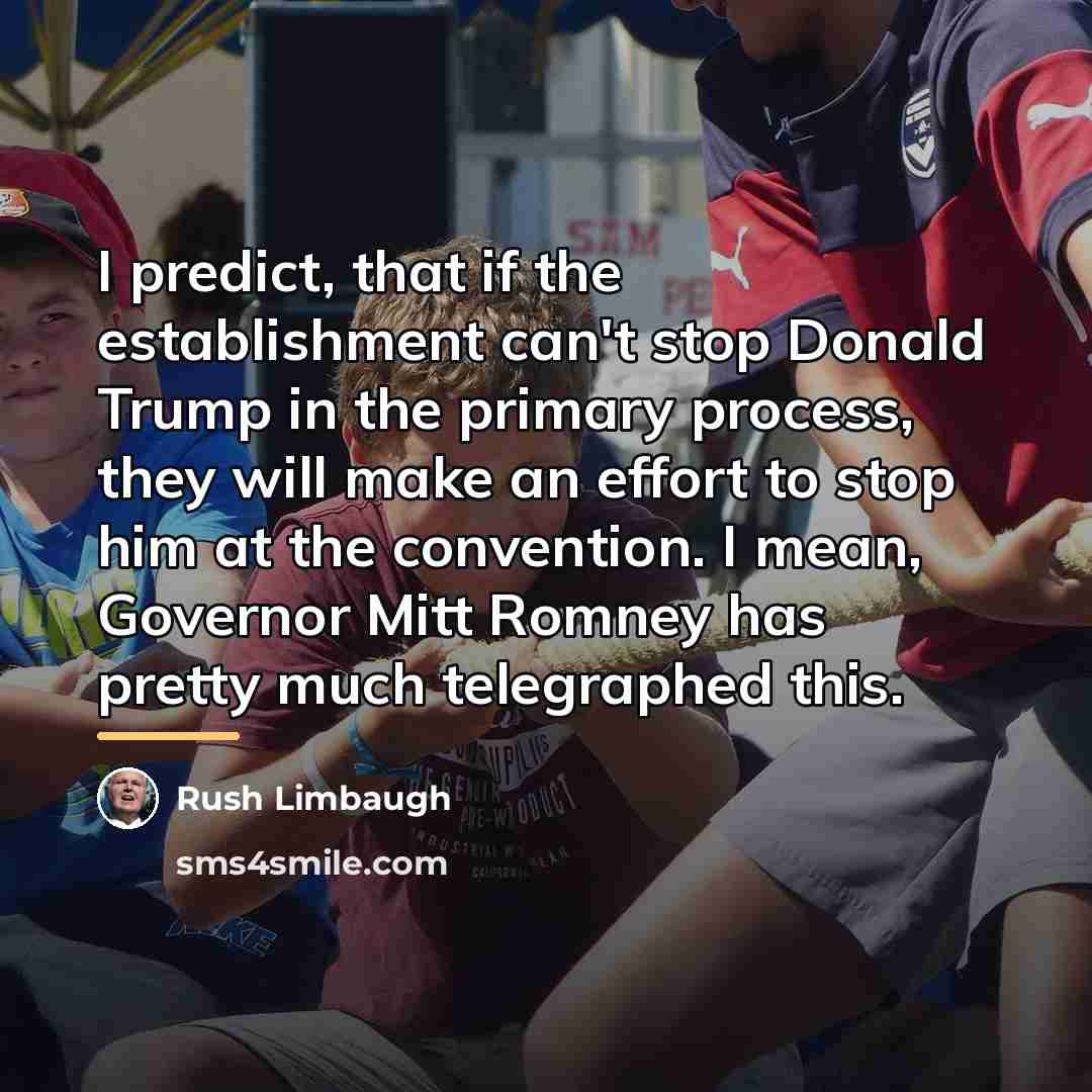 “I predict, that if the establishment can't stop Donald Trump…” quote by Rush Limbaugh