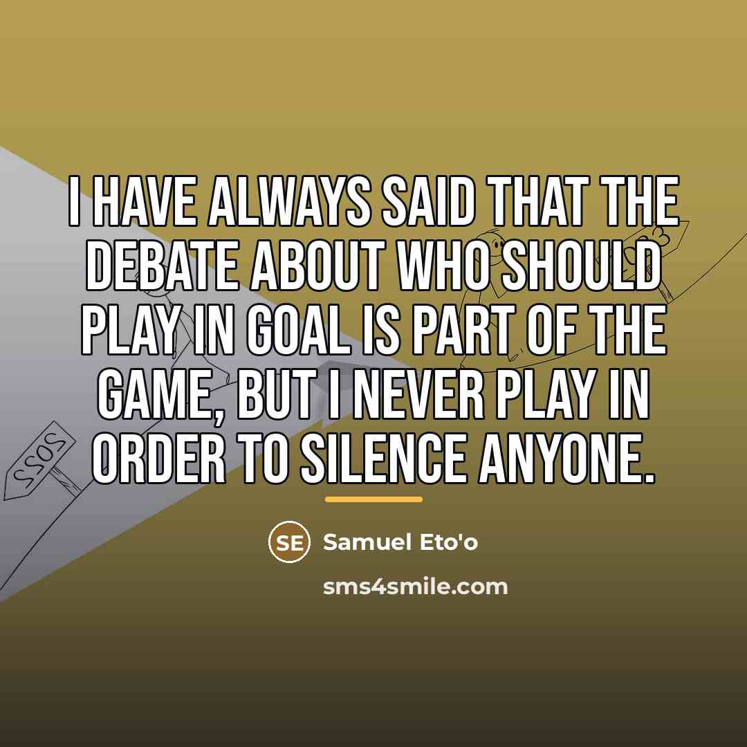 “I have always said that the debate about who should…” quote by Samuel Eto'o